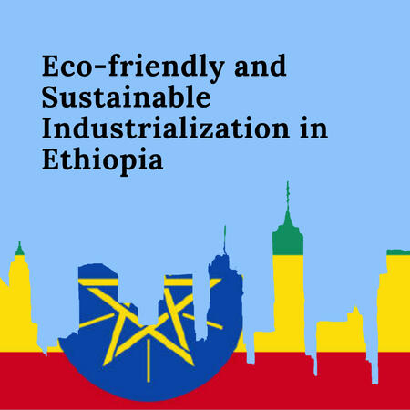 Eco-friendly and Sustainable Industrialization in Ethiopia
