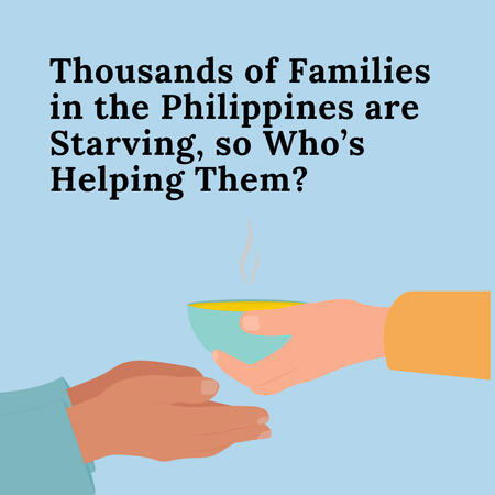 "Thousands of Families in the Philippines are Starving, so Who’s Helping Them? "